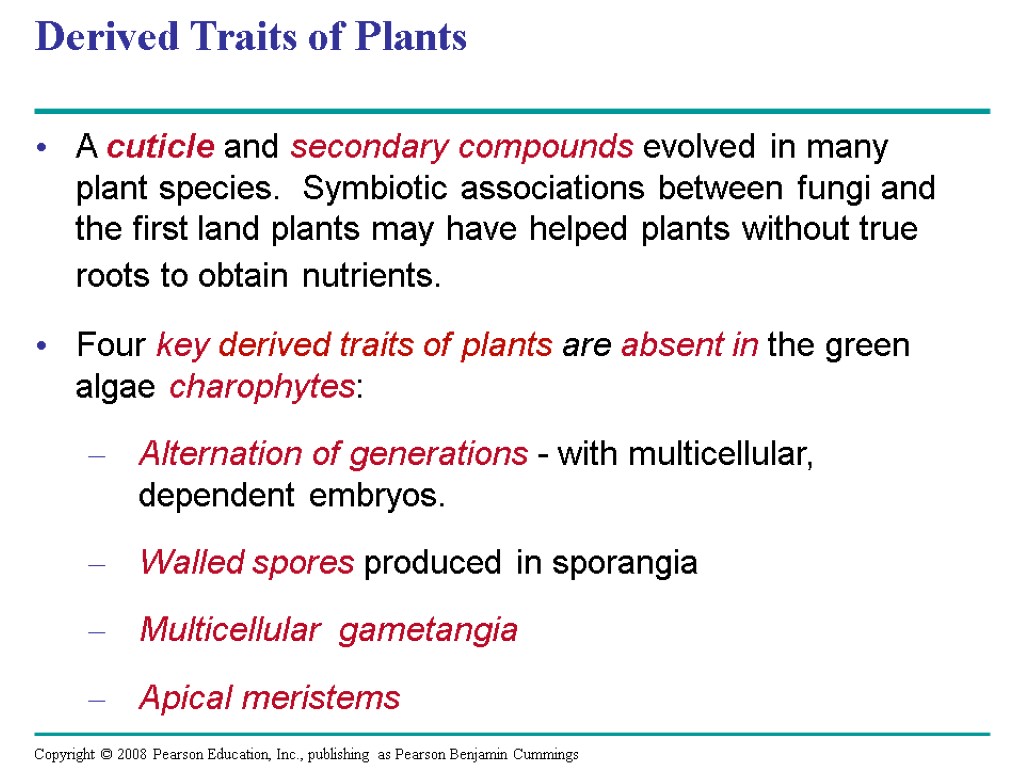 Derived Traits of Plants A cuticle and secondary compounds evolved in many plant species.